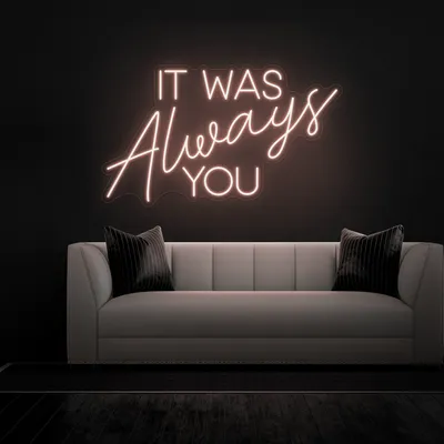IT WAS ALWAYS YOU Neon Sign