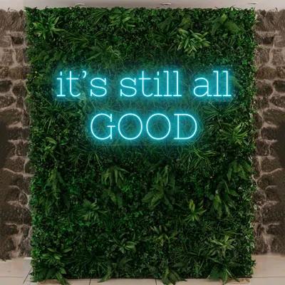 It’s Still All Good Neon Sign