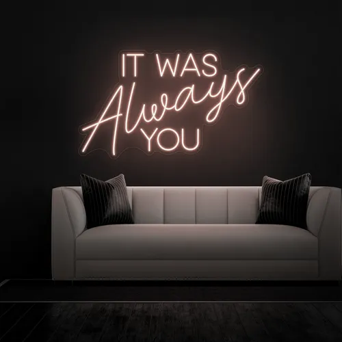 IT WAS ALWAYS YOU Neon Sign - Imprint Now