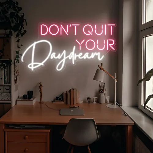 Don't Quit Your Daydream Neon Sign - Imprint Now