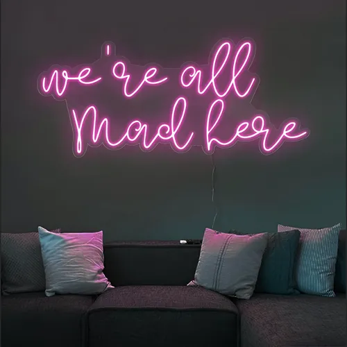 We're All Mad Here Neon Sign - Imprint Now