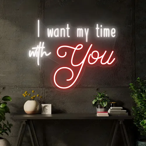 I Want My Time With You Neon Sign - Imprint Now