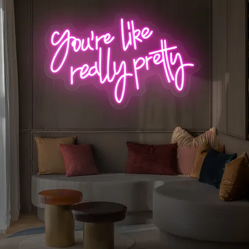 You’re Like Really Pretty Neon Sign - Imprint Now