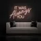 IT WAS ALWAYS YOU Neon Sign - Imprint Now