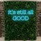 It’s Still All Good Neon Sign - Imprint Now