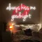 Always Kiss Me Goodnight Neon Sign - Imprint Now